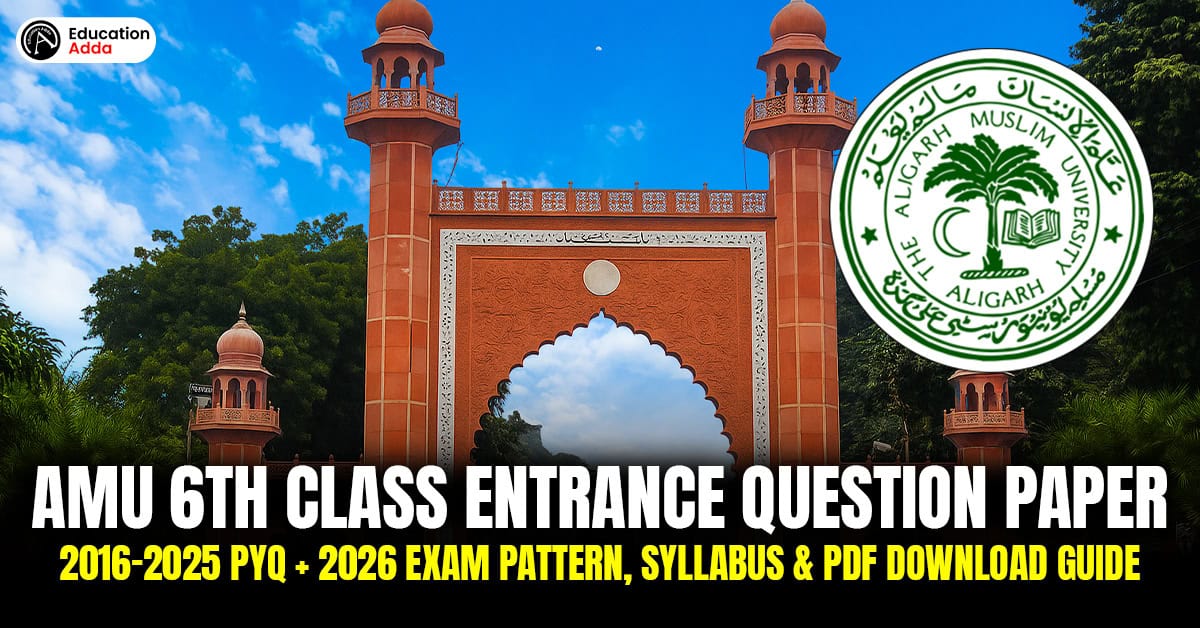 AMU 6th Class Entrance Question Paper: 2016–2025 PYQ + 2026 Exam Pattern, Syllabus, PDF Download Guide