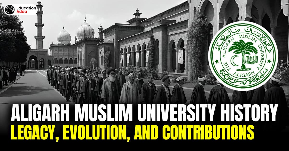 Aligarh Muslim University History and its Legacy, Evolution, and Contributions