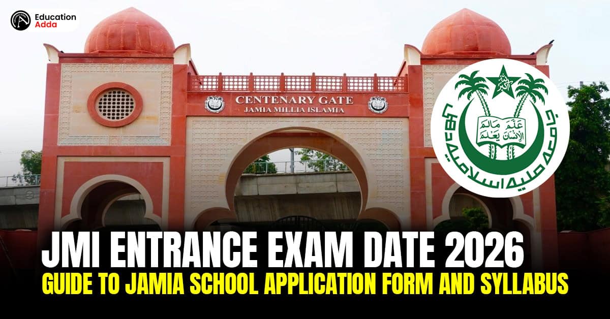 JMI Entrance Exam Date 2026: Guide to Jamia School Application Form and Syllabus