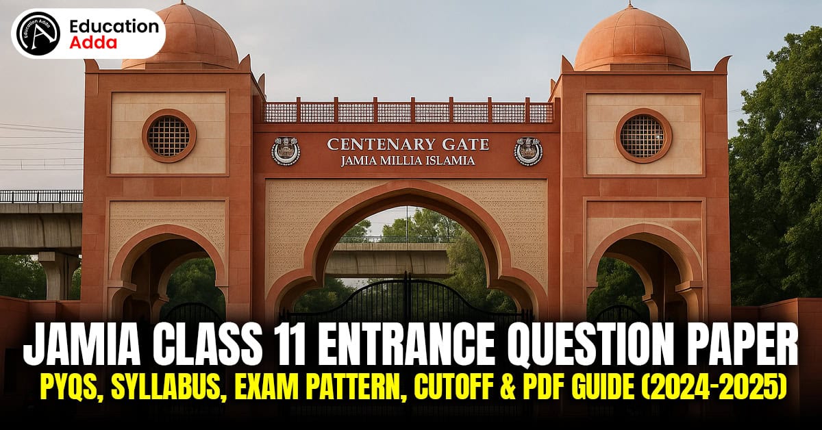 Jamia Class 11 Entrance Question Paper: PYQs, Syllabus, Exam Pattern, Cutoff & PDF Guide (2024–2025)