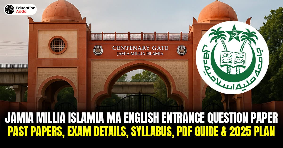 Jamia Millia Islamia MA English Entrance Question Paper: Past Papers, Exam Details, Syllabus, PDF Guide