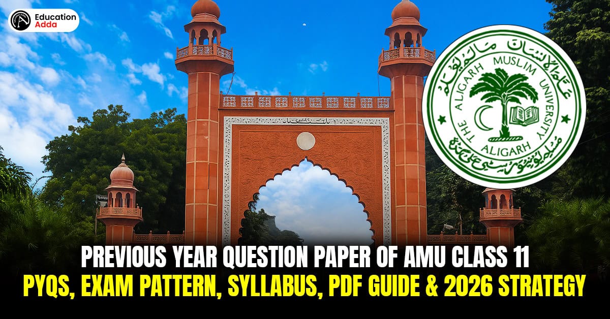 Previous Year Question Paper of AMU Class 11: PYQs, Exam Pattern, Syllabus, PDF Guide and 2026 Strategy banner image